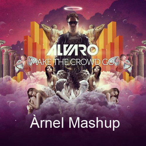 Tommy Trash vs  Axwell vs  Alvaro - Make The Crowd Go In The End Watching The Sunrise (Àrnel Mashup)