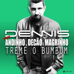 Dennis - Treme o Bumbum - Feat. Andinho, Mc Decão e Mc Magrinho