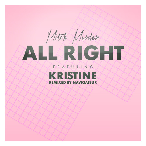Mitch Murder - All Right featuring Kristine (Navigateur Remix)