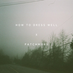 How To Dress Well - When I Was in Trouble (Patchwork remix)