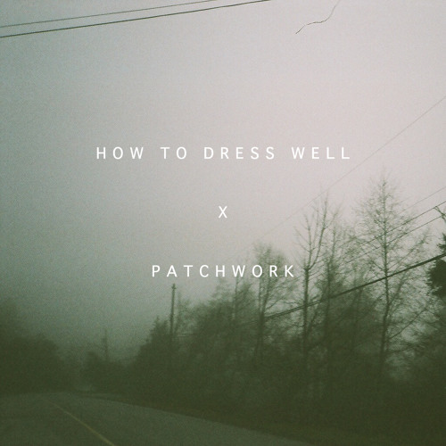 How To Dress Well - When I Was in Trouble (Patchwork remix)