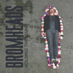 Bromheads - Holding The Gun