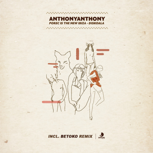 AnthonyAnthony - Porec Is The New Ibiza - (Betoko Remix) [Lou Lou Records] OUT NOW!!!
