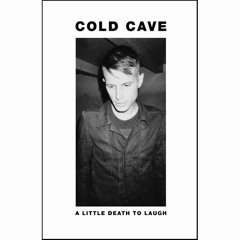 Cold Cave - A Little Death to Laugh