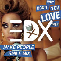 Beyonc3 - Why You Don’t Love Me (EDX’s Make People 5mile Remix) [FREE DOWNLOAD]