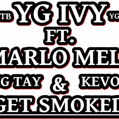 Yg Ivy FT. Marlo Mell & Yg Tay & Kevo - GET SMOKED