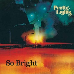 Pretty Lights - "So Bright"