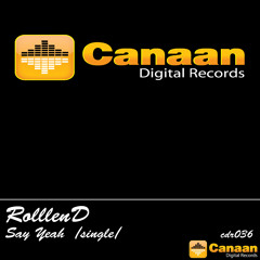 RolllenD - Say Yeah (Original Mix) [CANAAN DIGITAL RECORDS] OUT 2012-10-28
