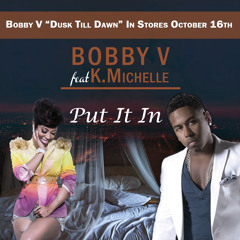 Bobby V feat K Michelle "Put It In"