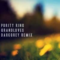 Purity Ring - Grandloves (DJ Darkgrey Remix)