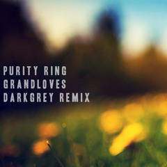 Purity Ring - Grandloves (DarkGrey & ObeyHim Remix)