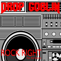 Drop Goblin - Rock Right  (feat. Red Shaydez) [FREE DOWNLOAD] DropGoblin.com
