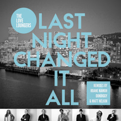 The Love Loungers - Last Night Changed It All - (Roane Namuh Remix)