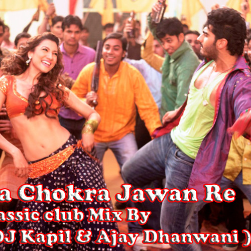 Chokra Jawan ishqzade (2012) Re-edit By (Dj Kapil And dj Ajay Dhanwani)