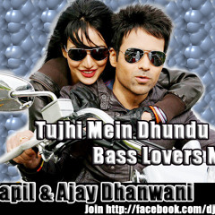 Tujhi Mein Dhundu Bass Lovers Mix (Dj Kapil And dj Ajay Dhanwani)