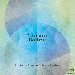 Talamanca - Blue Hawaii (Samee's Deep Mix) [PHW]