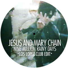 Jesus and Mary Chain - Nine Million Rainy Days (Los López Club Edit)