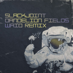 Slackjoint - Dandelion Fields (Waio Remix)| Free Download