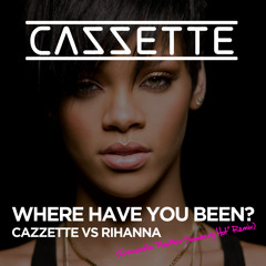 CAZZETTE VS Rihanna - Where Have You Been (Cazzette 'Another Summery Hot' Remix)