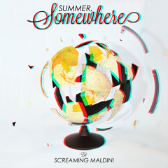 SCREAMING MALDINI - SUMMER, SOMEWHERE