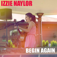 Begin Again - Taylor Swift (Cover by Izzie Naylor)