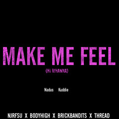 Nadus X Kuddie J - Make Me Feel(Hi Rihanna)