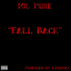Mr. Pure - "FALL BACK" (Produced by C.Norman)