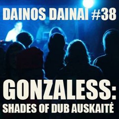 Dainos dainai #38 Gonzaless: Shades Of Dub Auskaitė