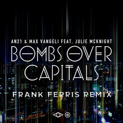 AN21 & Max Vangeli feat. Julie McKnight - Bombs Over Capitals (Frank Ferris Remix) *Free Download!*
