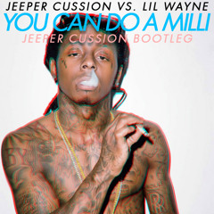 Jeeper Cussion vs. Lil Wayne - You can do a milli (Jeeper Cussion bootleg)