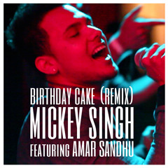 Mickey Singh - Birthday Cake Remix Feat. Amar Sandhu