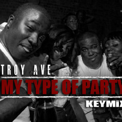 TROY AVE (MY TYPE OF PARTY)