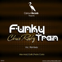Chris Rubz - Funky Train (Galik Remix) // Cancun Records.