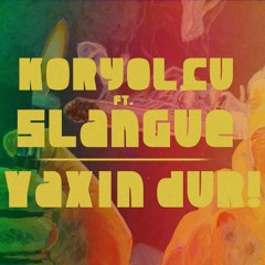 Slangue feat. KorYOLÇU - Yaxın dur!