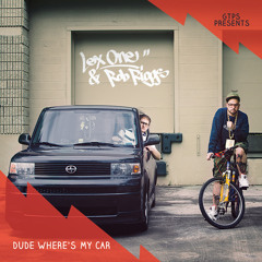 LEX ONE & DJ ROB RIGGS - DUDE WHERES MY CAR -MIXTAPE
