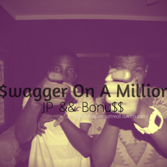 $wagger On A Million ; JP && Bonu$$