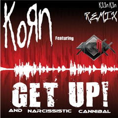KEEN KEN - KORN and Skrillex- Get up, Narcissistic Cannibal!