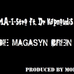 Ma-I-Stro ft Dr Kapnoudis - Die Magasynbrein prod by MOB RAW