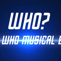 WHO? - The Doctor Who Musical Experience. FULL VERSION