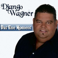 Django Wagner - Dat Ene Moment