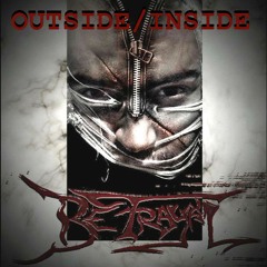 Betrayal - Outside/Inside (NEW SONG!)