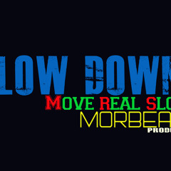 Slow Down ( Move Real Slow ) - MorBeatz