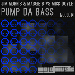 Jim Morris & Maggie Berry vs Mick Doyle - Pump Da Bass- Mo Jo Music