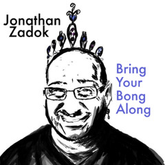 Bring Your Bong Along - Jonathan Zadok