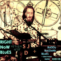 RiGHT NoW BLuES ~ S.J & B.G.O of 27