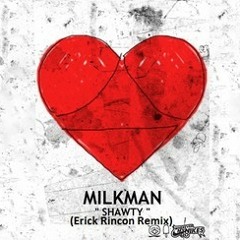 Milkman - Shawty (Erick Rincon Guarachero House Remix)