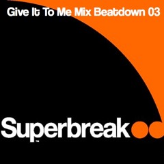 'Give It To Me Mix' Beatdown 03-Superbreak