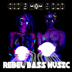 Attack of God's Mom & Dad (Pussy on my Sidechain) - Rebel Bass Music - God's Mom & Dad
