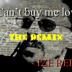 Ize Redd - CAN'T BUY ME LOVE (CELEBRITY REMIX)