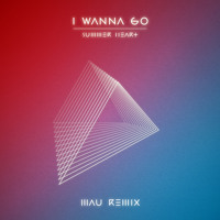 Summer Heart - I Wanna Go (MAU Remix)